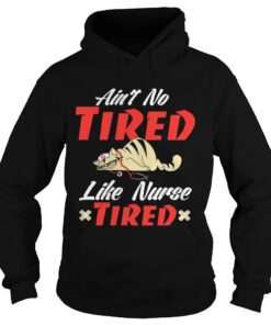 Aint to tired like nurse tired cat Hoodie