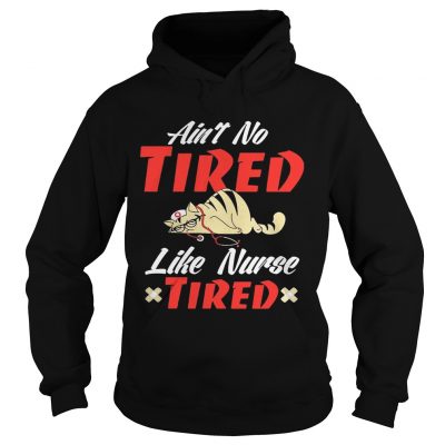 Aint to tired like nurse tired cat Hoodie