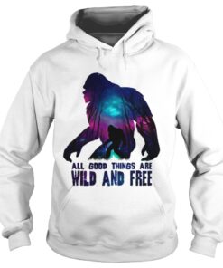 All good things wild and free Hoodie