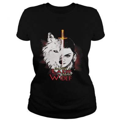 Arya Stark Im not a lady Im a wolf Ladies Tee