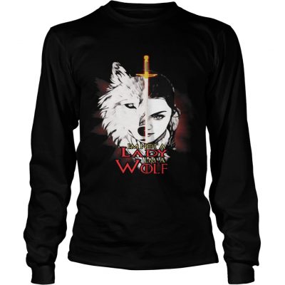 Arya Stark Im not a lady Im a wolf Longsleeve Tee