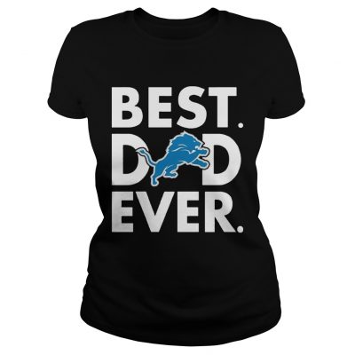 Best Dad Ever Detroit Lions Fathers Day Ladies Tee