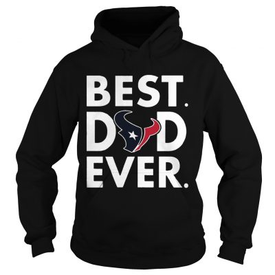 Best Dad Ever Houston Texans Fathers Day Hoodie