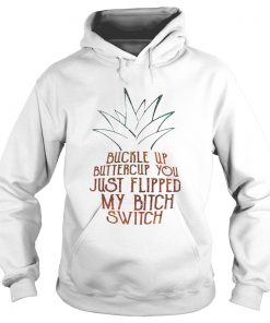 Buckle up buttercup you just flipped my bitch switch Hoodie