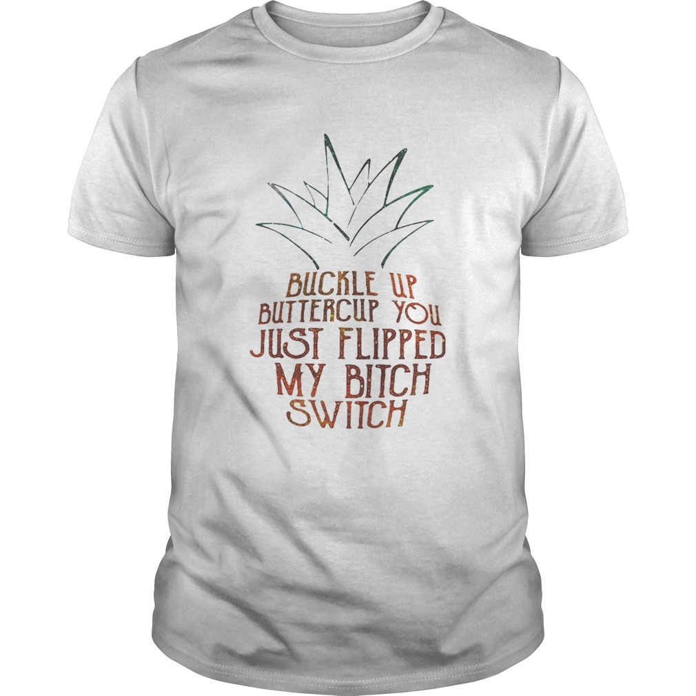 Buckle up buttercup you just flipped my bitch switch shirt