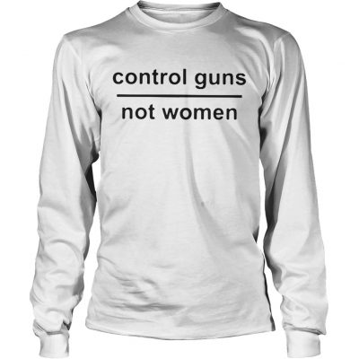 Control guns not women Longsleeve Tee