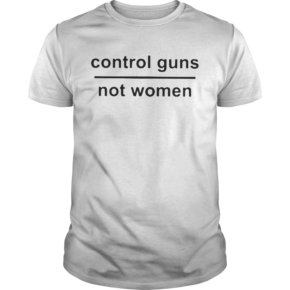 Control guns not women shirt