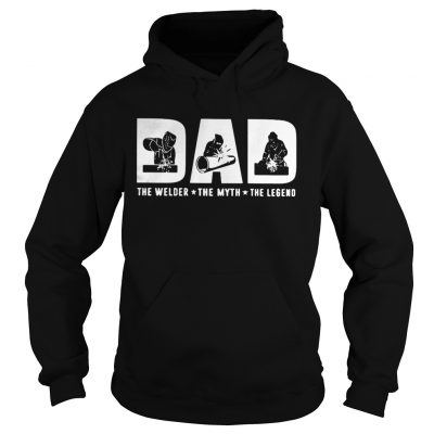 Dad the welder the myth the legend Hoodie