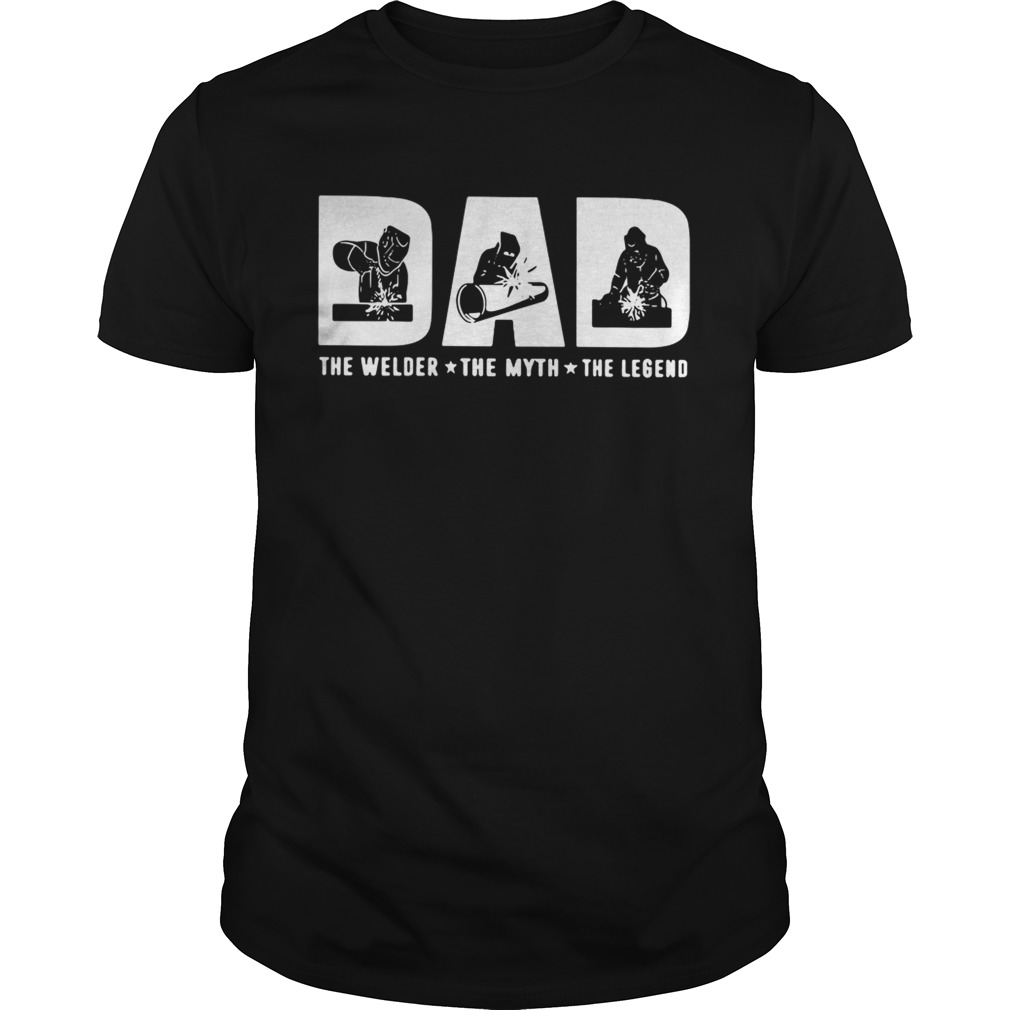 Dad the welder the myth the legend shirt