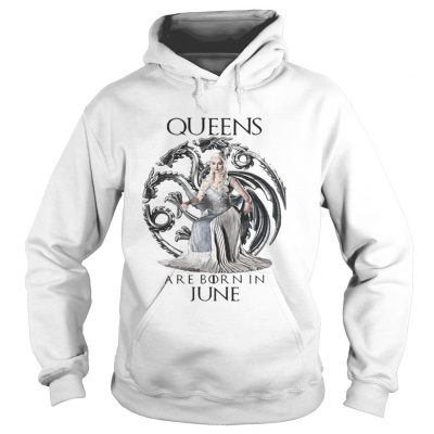 Daenerys Targaryen Queen are born in June Game Of Thrones Hoodie