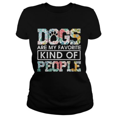 Dogs are my favorite kind of people Ladies Tee