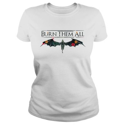 Drogon Dracarys burn them all Game of Thrones Ladies Tee