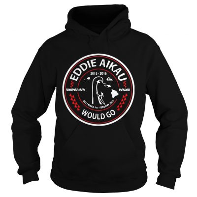Eddie Aikau Would Go Hoodie