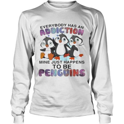 Everybody has an addiction mine happens to be penguins Longsleeve Tee