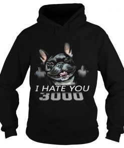 French Bulldog I Hate You 3000 Hoodie