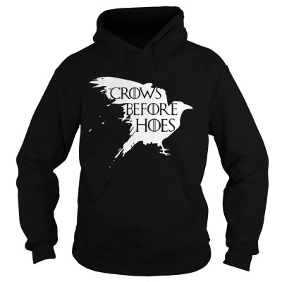 Game Of Thrones crows before hoes Hoodie