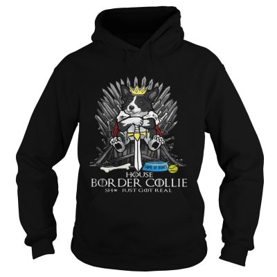 Game of Bones House Border Collie shit just got real Game of Thrones Hoodie