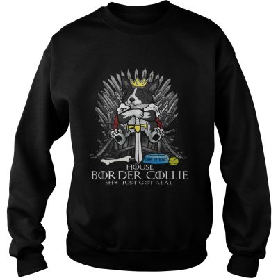 Game of Bones House Border Collie shit just got real Game of Thrones Sweatshirt