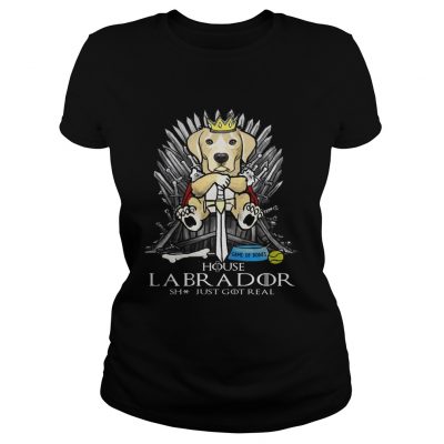 Game of Bones House Labrador shit just got real Game of Thrones Ladies Tee