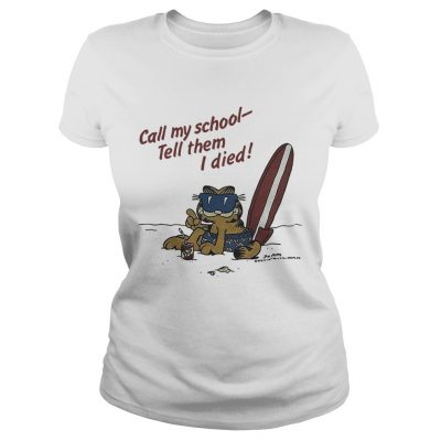 Garfield on vacation call my school tell them I died Ladies Tee