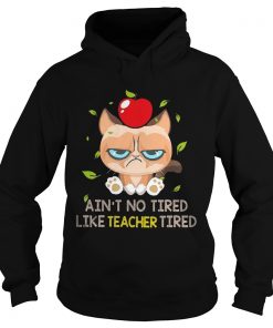 Grumpy cat Aint no tired like teacher tired Hoodie