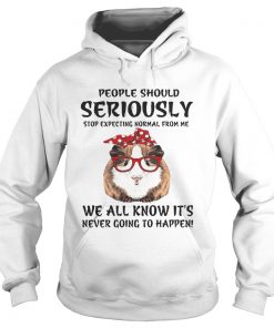 Guinea pig people should seriously stop expecting normal from me we all know Hoodie