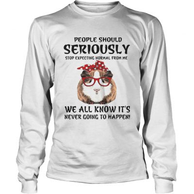 Guinea pig people should seriously stop expecting normal from me we all know Longsleeve Tee