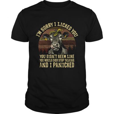 Heifer Im sorry I licked you you didnt seem like you would ever stop talking retro Unisex Shirt