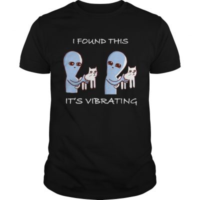 I Found This ITs Vibrating Cat Unisex Shirt