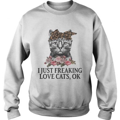 I Just Freaking Love Cats OK Flowers Floral Sweater
