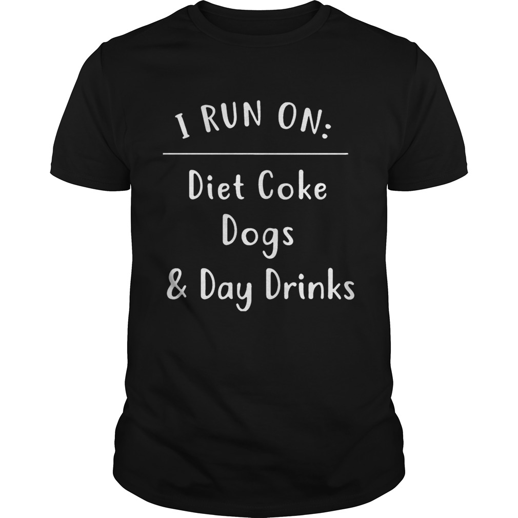 I Run On Diet Coke Dogs & Day Drinks T-Shirt