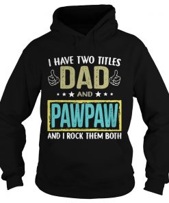 I have two titles dad and pawpaw and I rock them both Hoodie
