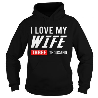 I love my wife three thousand Marvel Studios Hoodie
