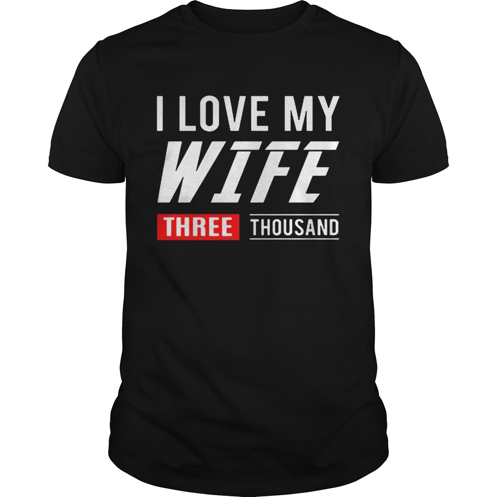 I love my wife three thousand Marvel Studios shirt