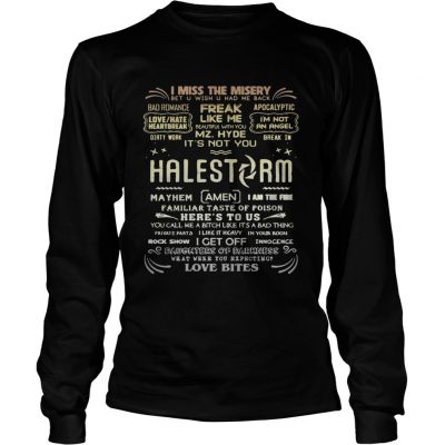 I miss the misery freak like me Halestorm love bites Longsleeve Tee