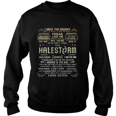 I miss the misery freak like me Halestorm love bites Sweatshirt