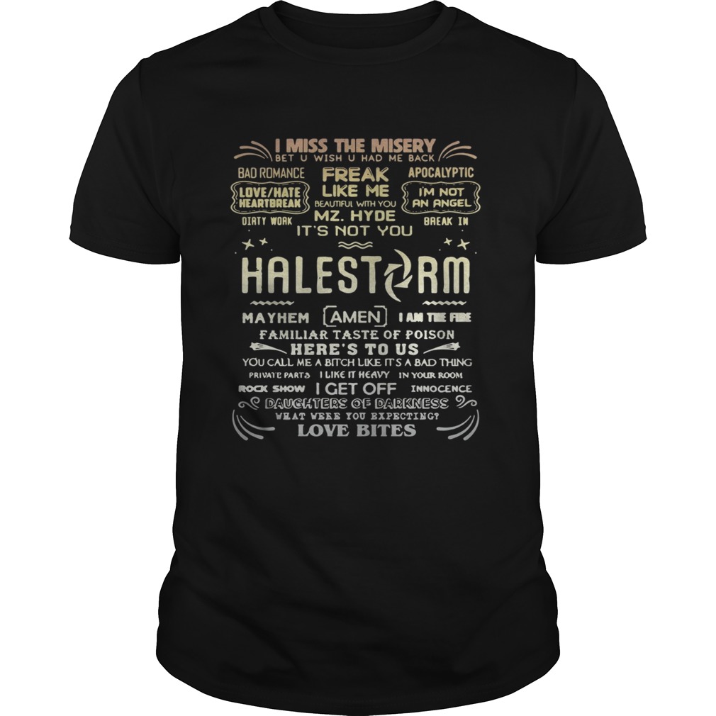 I miss the misery freak like me Halestorm love bites shirt