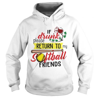 If drunk please return to my softball friends Hoodie