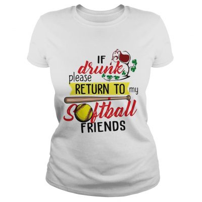If drunk please return to my softball friends Ladies Tee