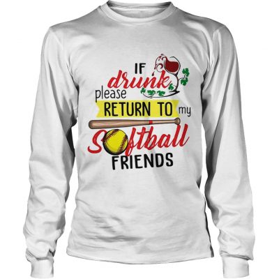 If drunk please return to my softball friends Longsleeve Tee