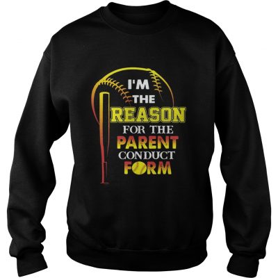 Im The Reason For The Parent Conduct Form Sweatshirt