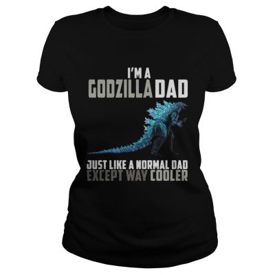 Im a Godzilla dad except way cooler Ladies Tee