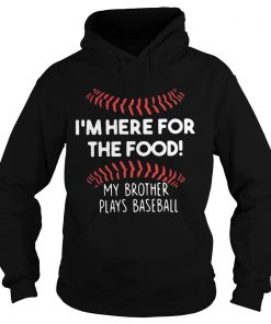 Im here for the food my brother plays baseball Hoodie