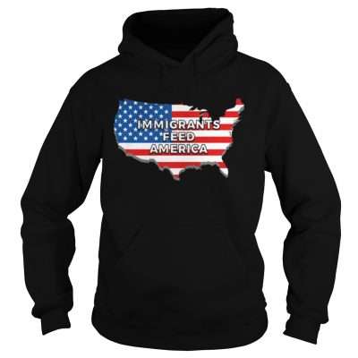 Immigrants Feed America With America Flag Hoodie