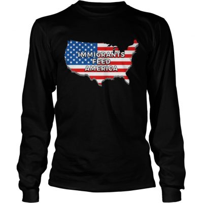 Immigrants Feed America With America Flag Longsleeve Tee