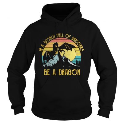 In a world full of unicorns be a dragon sunset Hooodie