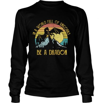 In a world full of unicorns be a dragon sunset Longsleeve Tee