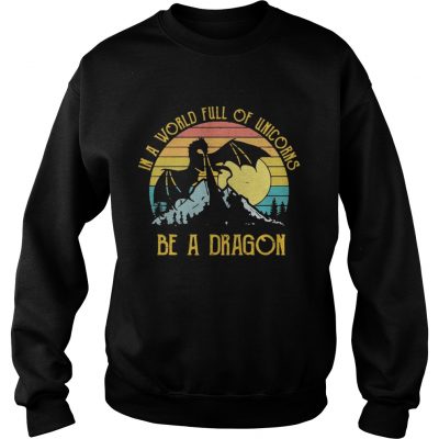 In a world full of unicorns be a dragon sunset Sweater