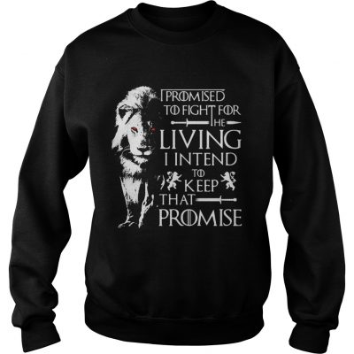 Jaime Lannister Lion I promised to fight for the living I intend to keep that promise GOT Sweater