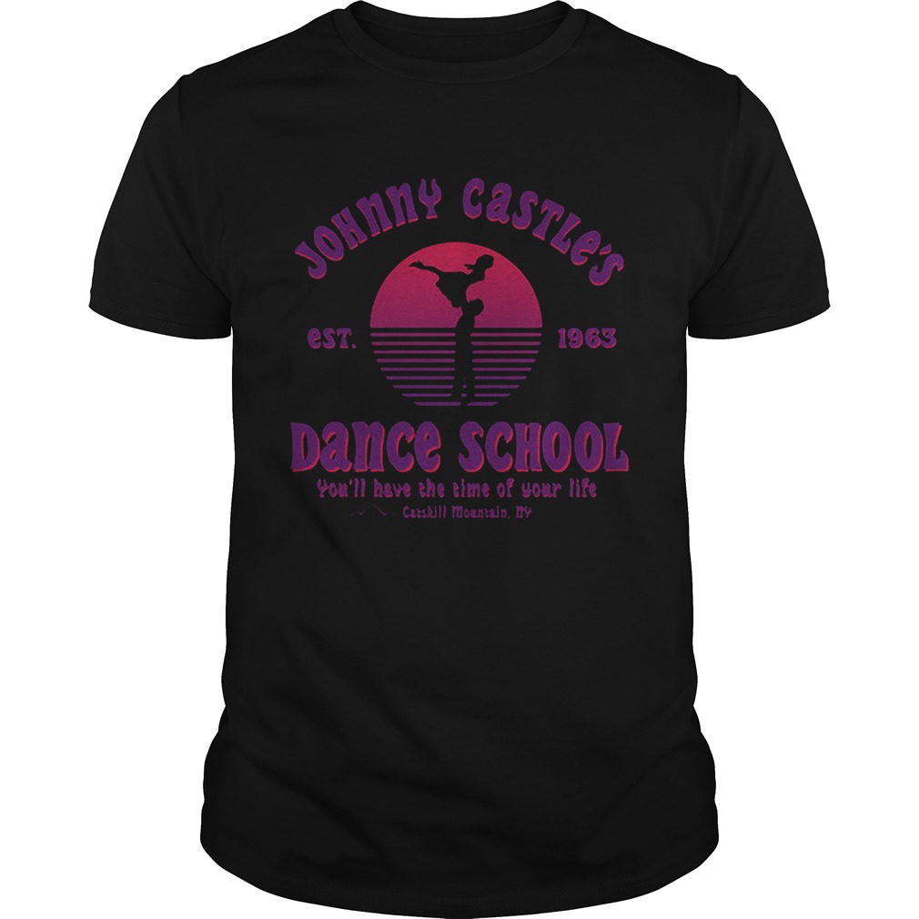 Jonny Castle dance school you’ll have the time of your life Catskill Mountain NY est 1963 shirt